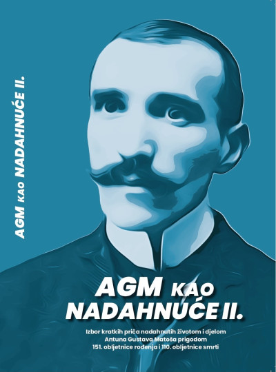 AGM kao nadahnuće II. Izbor kratkih priča nadahnutih životom i djelom Antuna Gustava Matoša prigodom 151. obljetnice rođenja i 110. obljetnice smrti