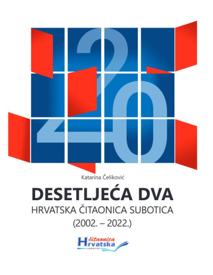 Katarina Čeliković: Desetljeća dva - Hrvatska čitaonica Subotica (2002. – 2022.)