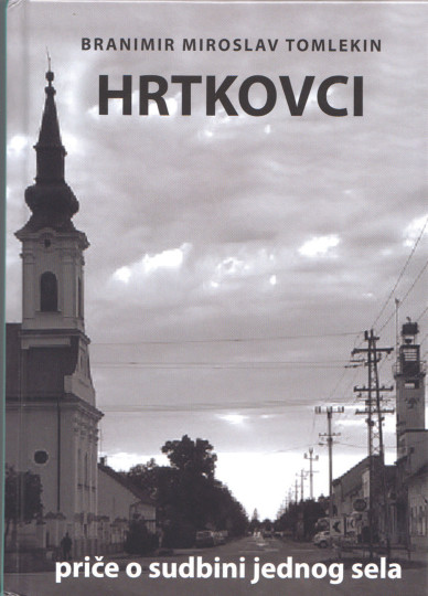 Branimir Miroslav Tomlekin: Hrtkovci – priče o sudbini jednog sela