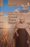 Mato Miloš: Govori vam sluga Božji, karmelićanin, otac Gerard Tomo Stantić
