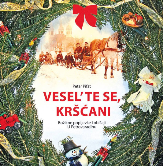 Petar Pifat: Vesel'te se, kršćani - Božićne popijevke i običaji u Petrovaradinu